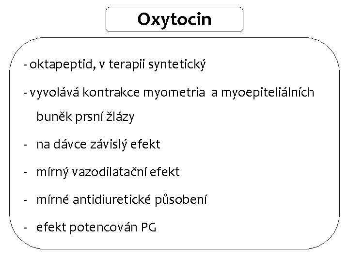 Oxytocin - oktapeptid, v terapii syntetický - vyvolává kontrakce myometria a myoepiteliálních buněk prsní