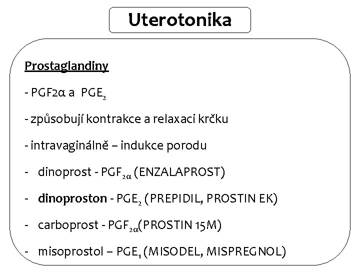 Uterotonika Prostaglandiny - PGF 2α a PGE 2 - způsobují kontrakce a relaxaci krčku