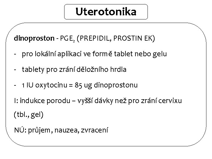 Uterotonika dinoproston - PGE 2 (PREPIDIL, PROSTIN EK) - pro lokální aplikaci ve formě