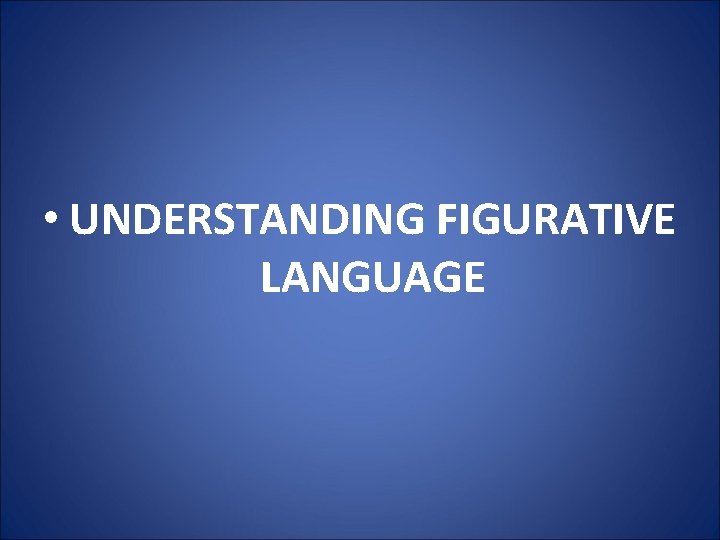  • UNDERSTANDING FIGURATIVE LANGUAGE 