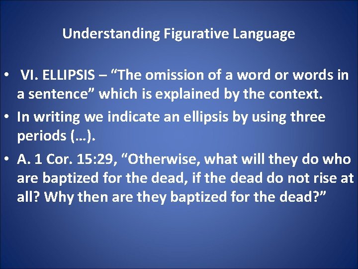 Understanding Figurative Language • VI. ELLIPSIS – “The omission of a word or words