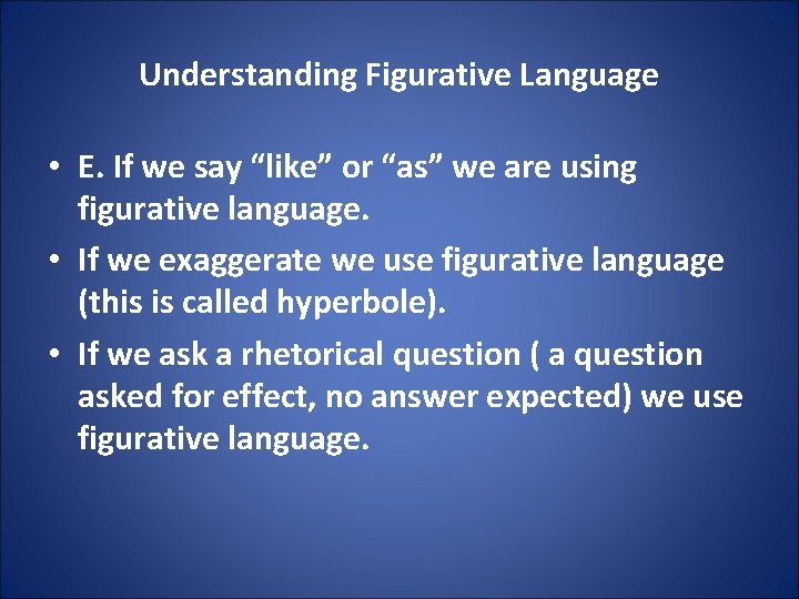 Understanding Figurative Language • E. If we say “like” or “as” we are using
