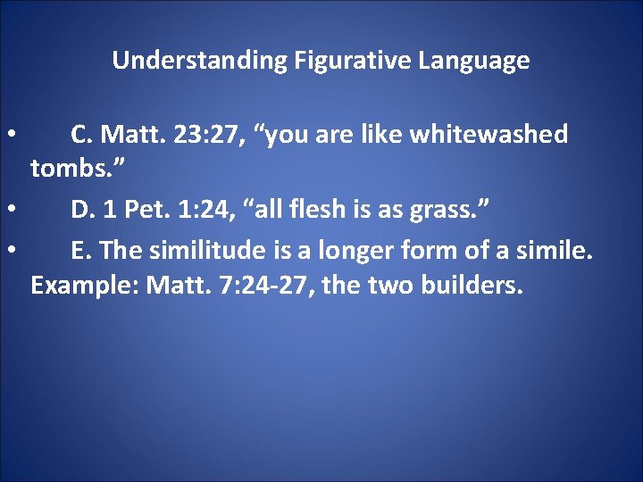 Understanding Figurative Language C. Matt. 23: 27, “you are like whitewashed tombs. ” •