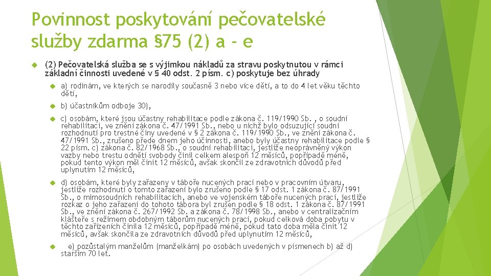 Povinnost poskytování pečovatelské služby zdarma § 75 (2) a - e (2) Pečovatelská služba