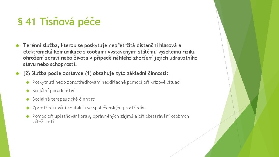 § 41 Tísňová péče Terénní služba, kterou se poskytuje nepřetržitá distanční hlasová a elektronická