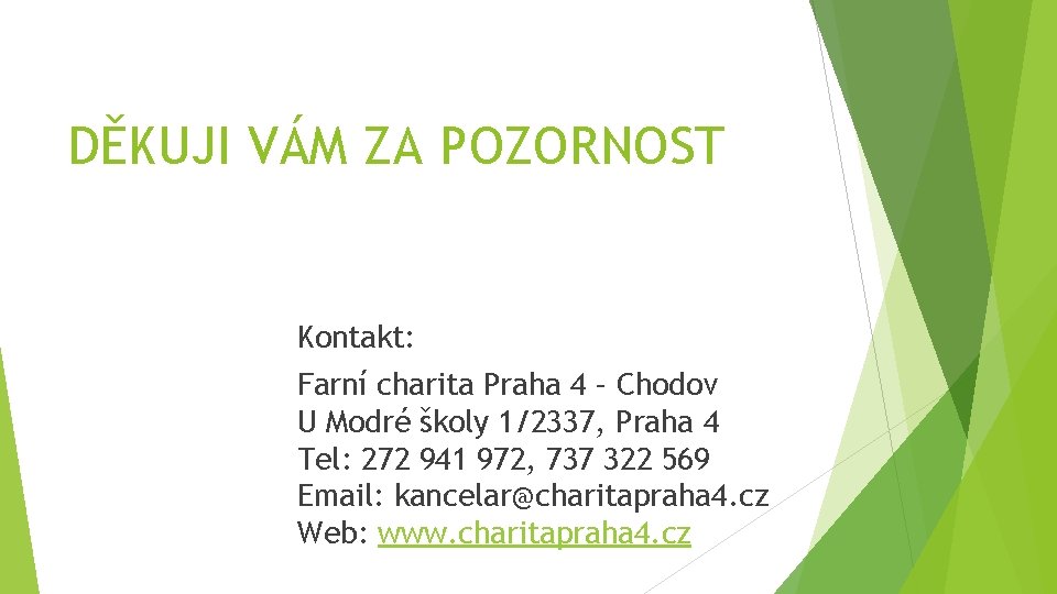 DĚKUJI VÁM ZA POZORNOST Kontakt: Farní charita Praha 4 – Chodov U Modré školy