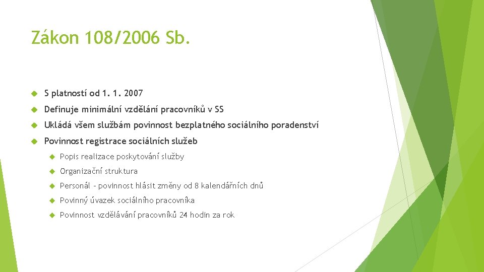 Zákon 108/2006 Sb. S platností od 1. 1. 2007 Definuje minimální vzdělání pracovníků v