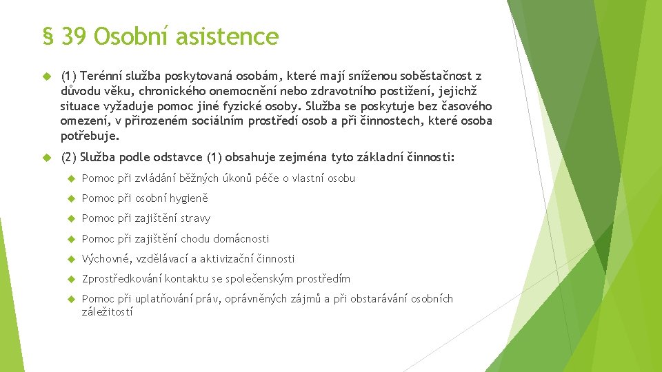 § 39 Osobní asistence (1) Terénní služba poskytovaná osobám, které mají sníženou soběstačnost z