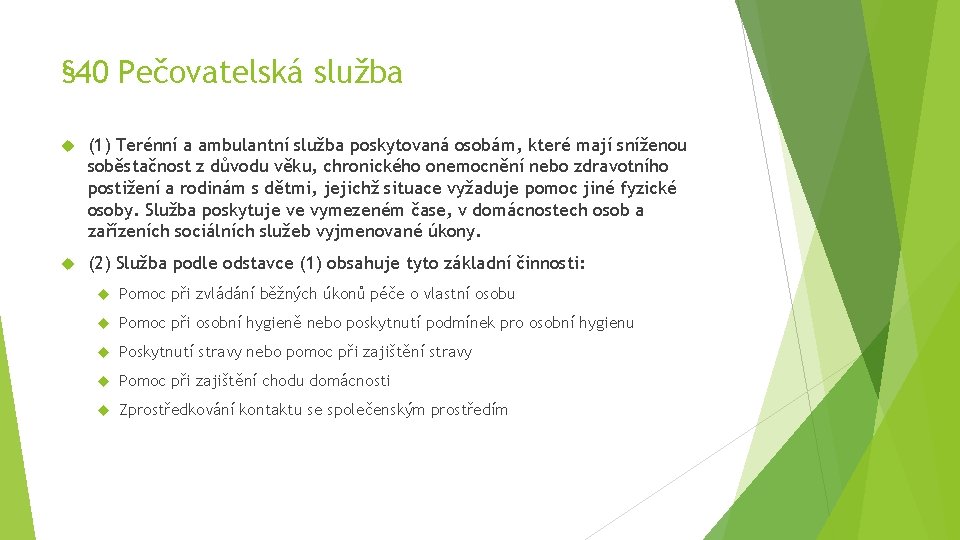 § 40 Pečovatelská služba (1) Terénní a ambulantní služba poskytovaná osobám, které mají sníženou