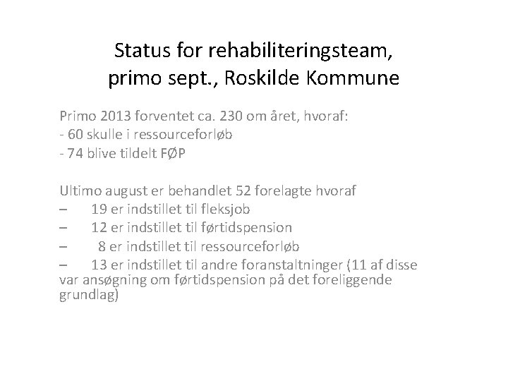 Status for rehabiliteringsteam, primo sept. , Roskilde Kommune Primo 2013 forventet ca. 230 om