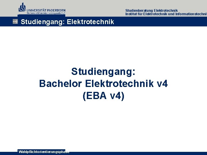 Studienberatung Elektrotechnik Institut für Elektrotechnik und Informationstechnik Studiengang: Elektrotechnik Studiengang: Bachelor Elektrotechnik v 4