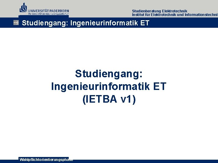 Studienberatung Elektrotechnik Institut für Elektrotechnik und Informationstechnik Studiengang: Ingenieurinformatik ET (IETBA v 1) Wahlpflichtorientierungsphase