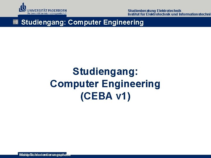 Studienberatung Elektrotechnik Institut für Elektrotechnik und Informationstechnik Studiengang: Computer Engineering (CEBA v 1) Wahlpflichtorientierungsphase