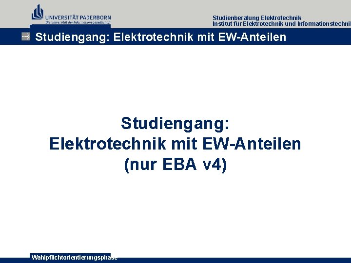 Studienberatung Elektrotechnik Institut für Elektrotechnik und Informationstechnik Studiengang: Elektrotechnik mit EW-Anteilen (nur EBA v