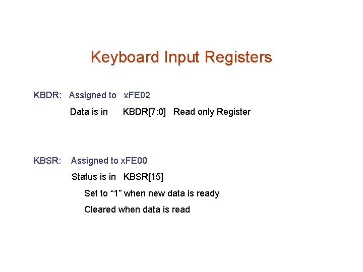 Keyboard Input Registers KBDR: Assigned to x. FE 02 Data is in KBSR: KBDR[7: