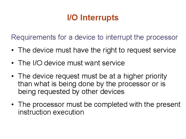 I/O Interrupts Requirements for a device to interrupt the processor • The device must