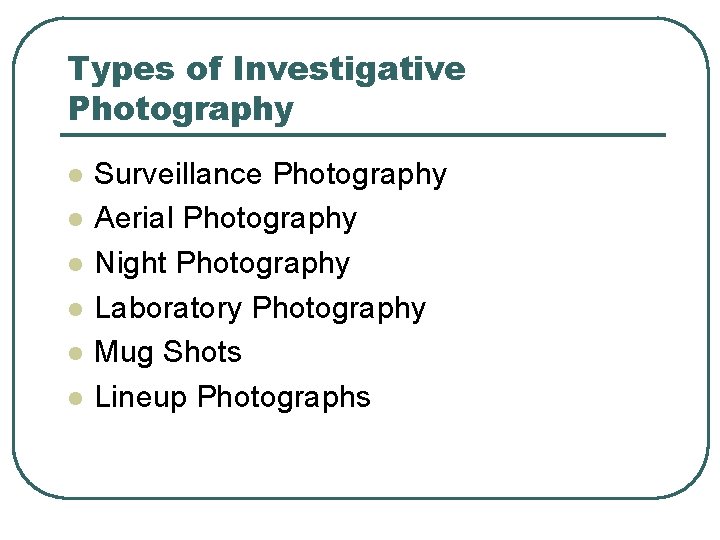 Types of Investigative Photography l l l Surveillance Photography Aerial Photography Night Photography Laboratory Types of Investigative Photography l l l Surveillance Photography Aerial Photography Night Photography Laboratory