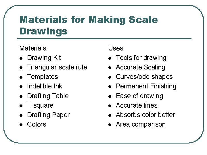 Materials for Making Scale Drawings Materials: l Drawing Kit l Triangular scale rule l Materials for Making Scale Drawings Materials: l Drawing Kit l Triangular scale rule l