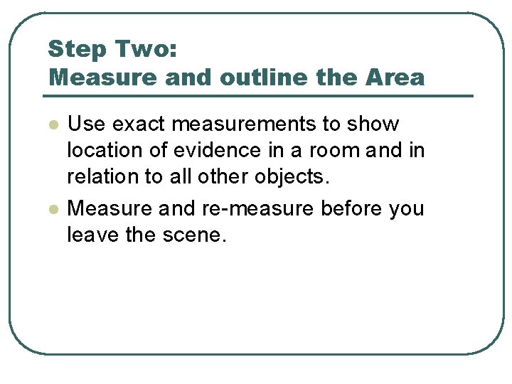 Step Two: Measure and outline the Area l l Use exact measurements to show Step Two: Measure and outline the Area l l Use exact measurements to show