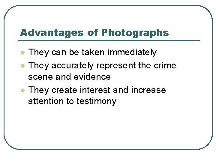 Advantages of Photographs l l l They can be taken immediately They accurately represent Advantages of Photographs l l l They can be taken immediately They accurately represent