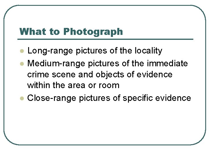 What to Photograph l l l Long-range pictures of the locality Medium-range pictures of What to Photograph l l l Long-range pictures of the locality Medium-range pictures of