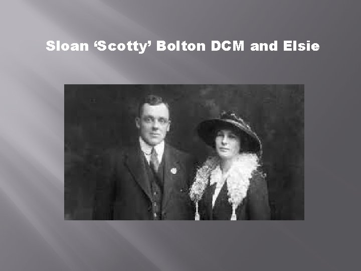 Sloan ‘Scotty’ Bolton DCM and Elsie 