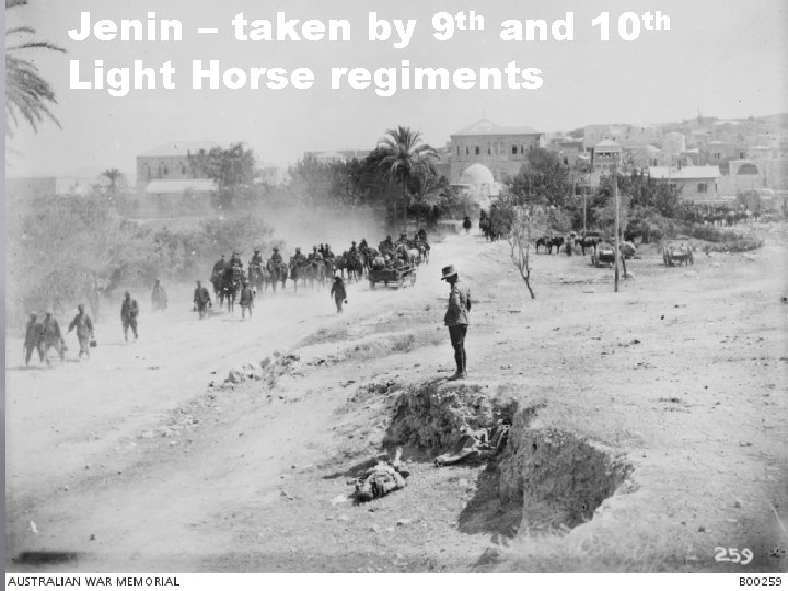 Jenin – taken by 9 th and 10 th Light Horse regiments 