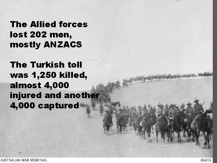 The Allied forces lost 202 men, mostly ANZACS The Turkish toll was 1, 250