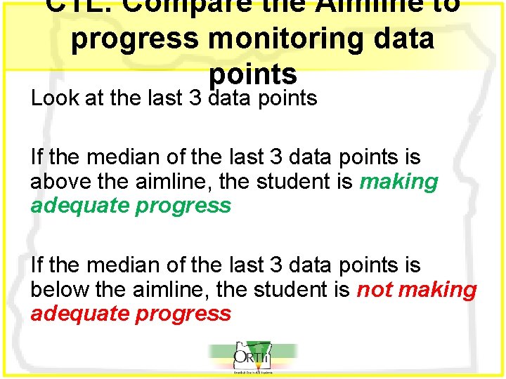 CTL: Compare the Aimline to progress monitoring data points Look at the last 3