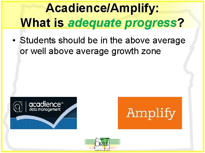 Acadience/Amplify: What is adequate progress? • Students should be in the above average or