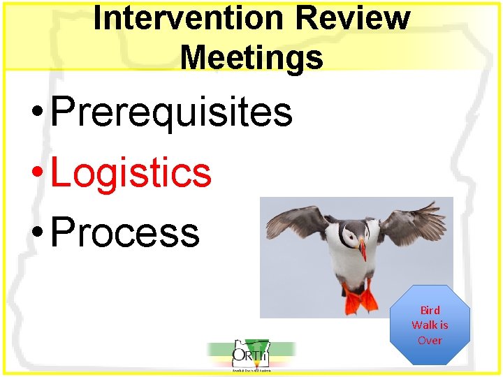 Intervention Review Meetings • Prerequisites • Logistics • Process Bird Walk is Over 