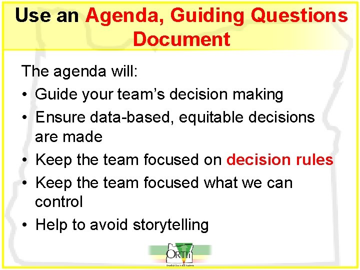 Use an Agenda, Guiding Questions Document The agenda will: • Guide your team’s decision