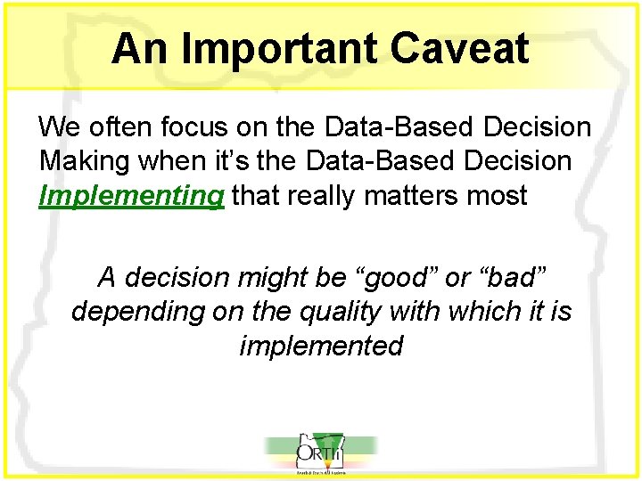 An Important Caveat We often focus on the Data-Based Decision Making when it’s the