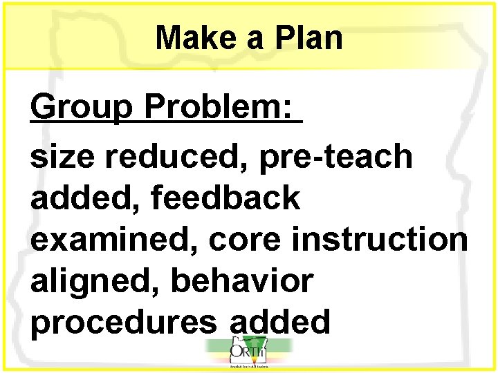 Make a Plan Group Problem: size reduced, pre-teach added, feedback examined, core instruction aligned,