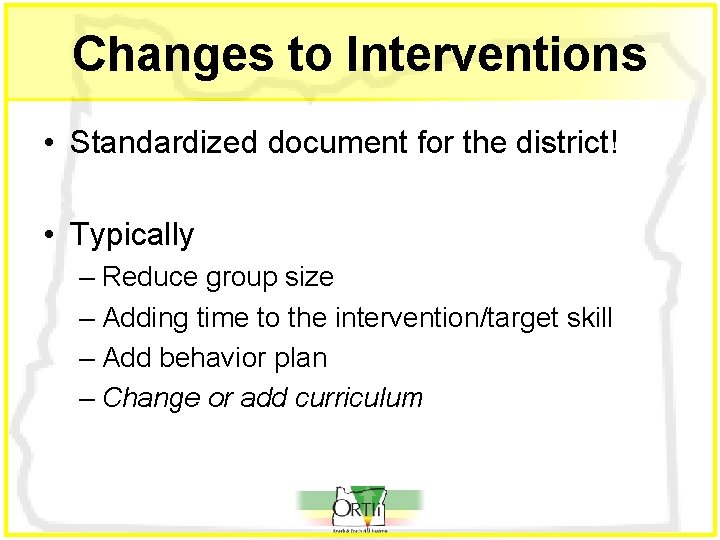 Changes to Interventions • Standardized document for the district! • Typically – Reduce group