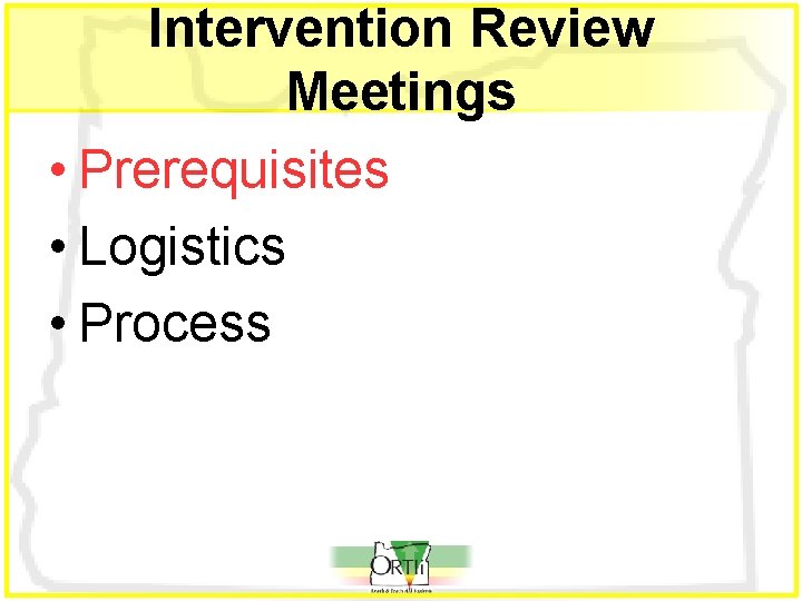 Intervention Review Meetings • Prerequisites • Logistics • Process 