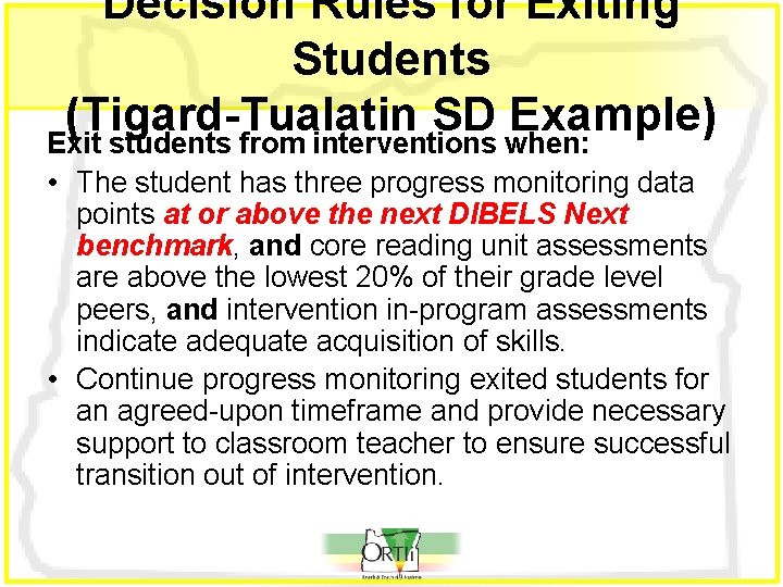 Decision Rules for Exiting Students (Tigard-Tualatin SD Example) Exit students from interventions when: •