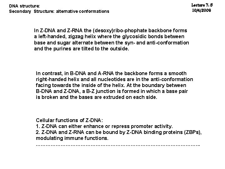 DNA structure: Secondary Structure: alternative conformations Lecture 7: 5 10/4/2006 In Z-DNA and Z-RNA