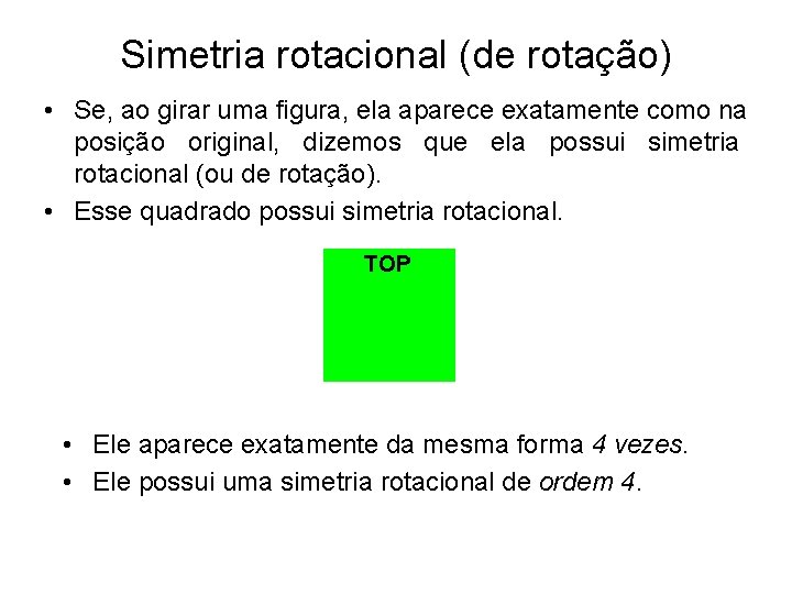 Simetria rotacional (de rotação) • Se, ao girar uma figura, ela aparece exatamente como