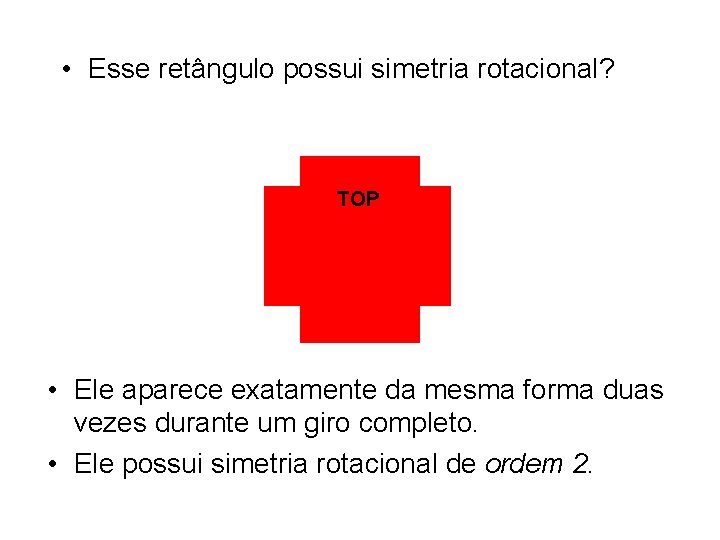  • Esse retângulo possui simetria rotacional? • Ele aparece exatamente da mesma forma