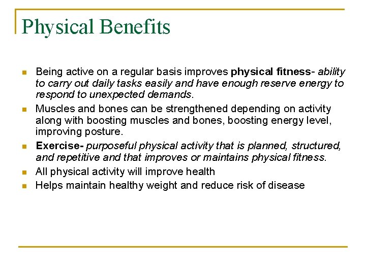 Physical Benefits n n n Being active on a regular basis improves physical fitness-