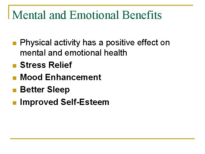 Mental and Emotional Benefits n n n Physical activity has a positive effect on