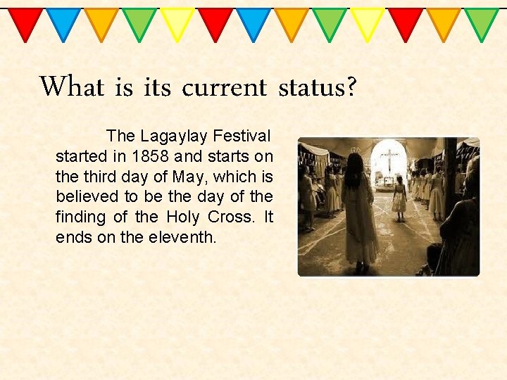 What is its current status? The Lagaylay Festival started in 1858 and starts on