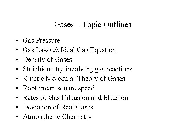 Gases – Topic Outlines • • • Gas Pressure Gas Laws & Ideal Gas
