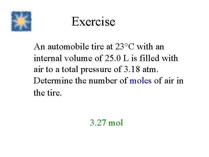 Exercise An automobile tire at 23°C with an internal volume of 25. 0 L