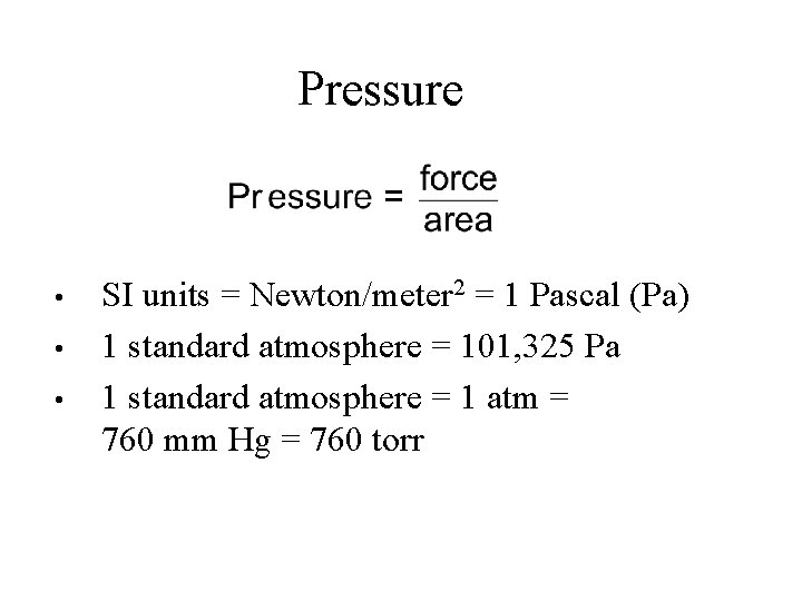 Pressure • • • SI units = Newton/meter 2 = 1 Pascal (Pa) 1