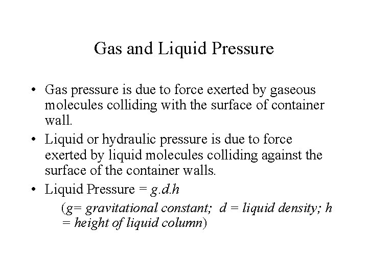 Gas and Liquid Pressure • Gas pressure is due to force exerted by gaseous