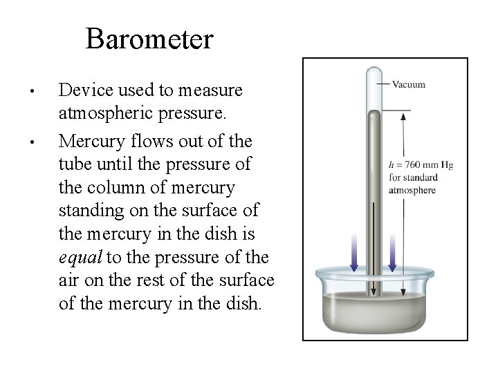 Barometer • • Device used to measure atmospheric pressure. Mercury flows out of the