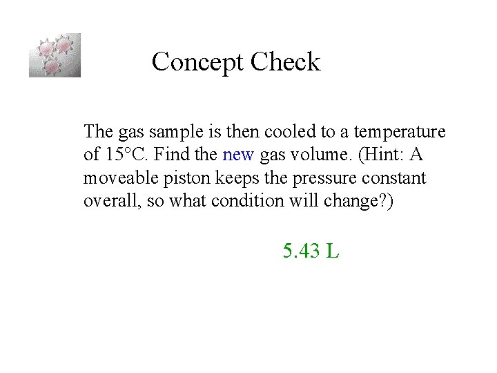 Concept Check The gas sample is then cooled to a temperature of 15 C.