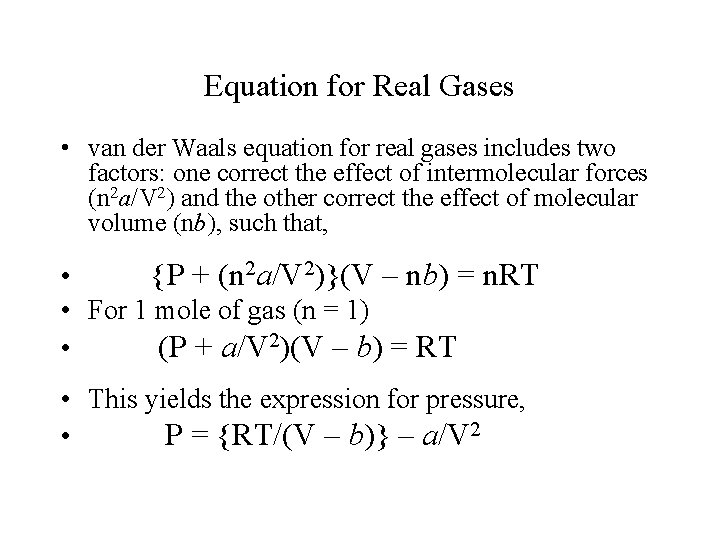 Equation for Real Gases • van der Waals equation for real gases includes two